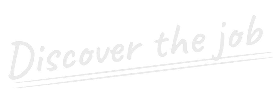 Discover the job